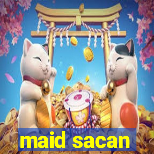 maid sacan