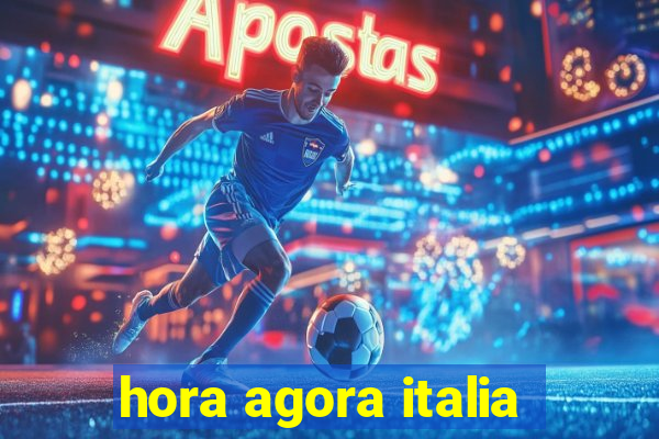 hora agora italia