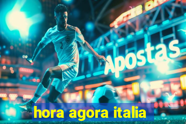 hora agora italia