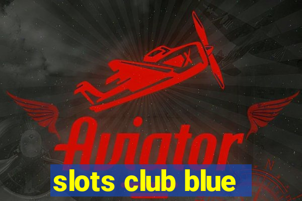 slots club blue