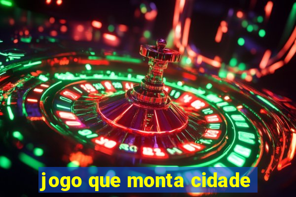 jogo que monta cidade