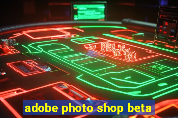 adobe photo shop beta