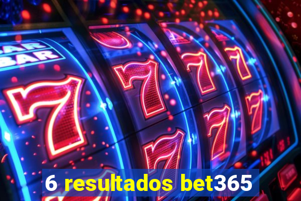 6 resultados bet365