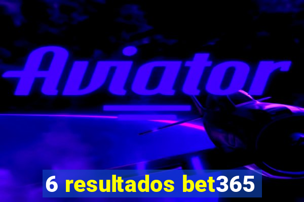 6 resultados bet365