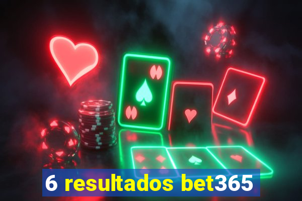 6 resultados bet365