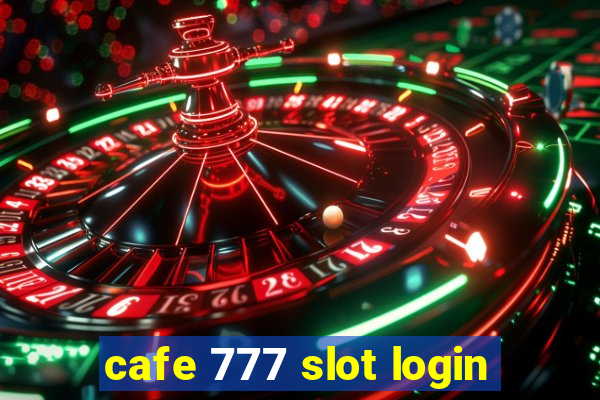 cafe 777 slot login