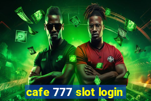 cafe 777 slot login