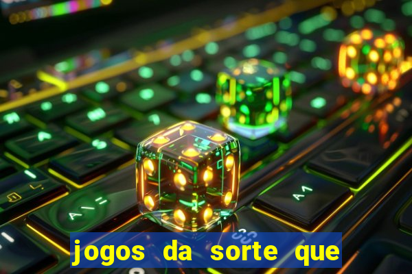 jogos da sorte que ganha dinheiro