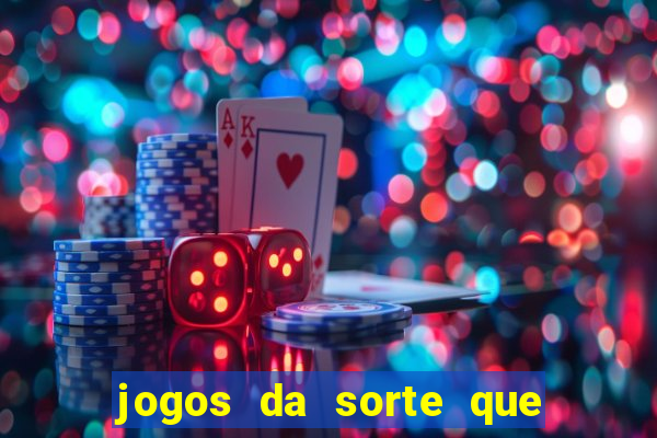 jogos da sorte que ganha dinheiro