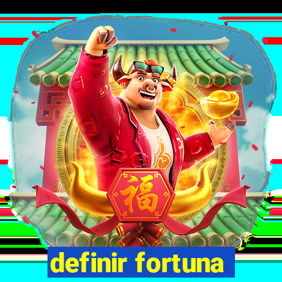 definir fortuna