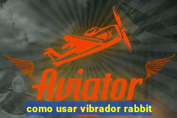 como usar vibrador rabbit