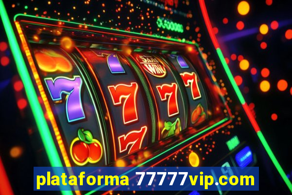 plataforma 77777vip.com