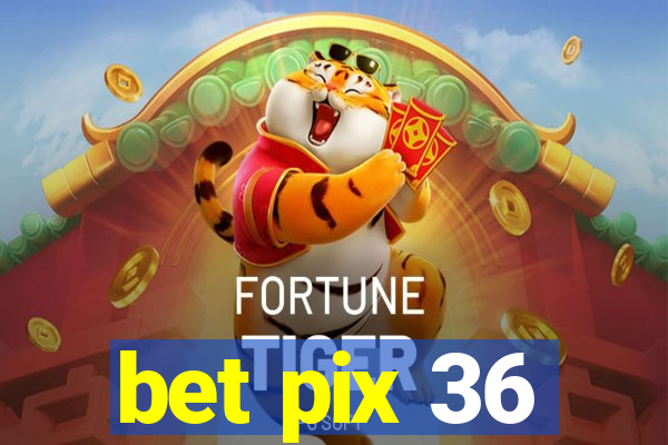 bet pix 36