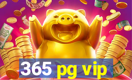 365 pg vip