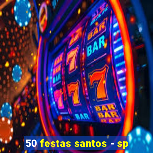 50 festas santos - sp