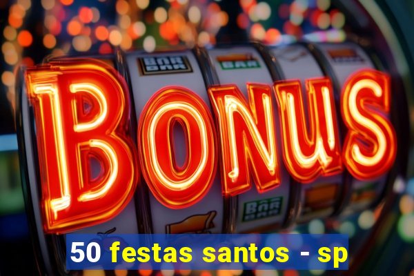 50 festas santos - sp