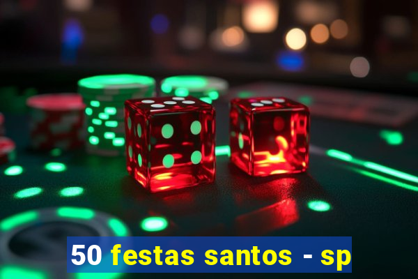 50 festas santos - sp