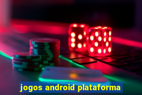 jogos android plataforma