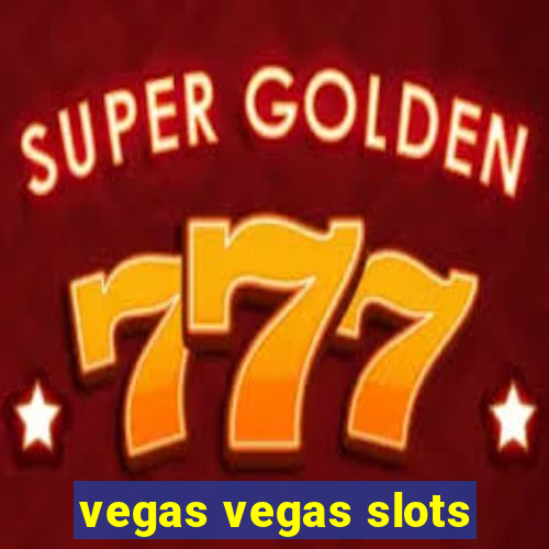 vegas vegas slots