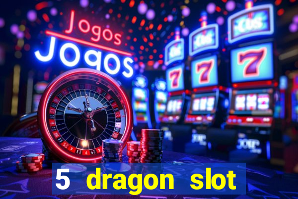 5 dragon slot machine free play