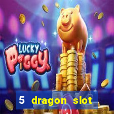 5 dragon slot machine free play