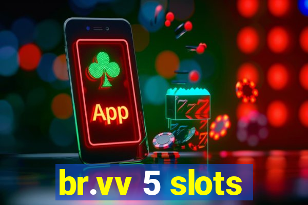 br.vv 5 slots