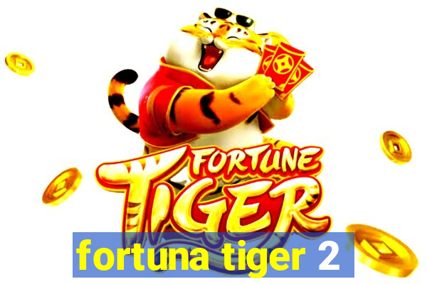 fortuna tiger 2