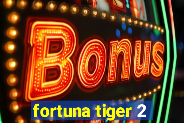 fortuna tiger 2