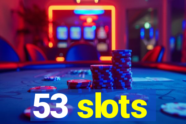 53 slots