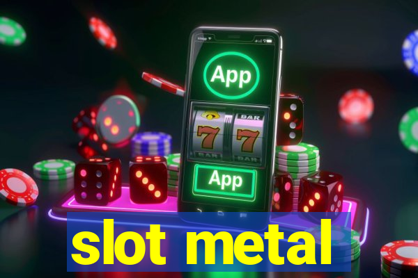 slot metal