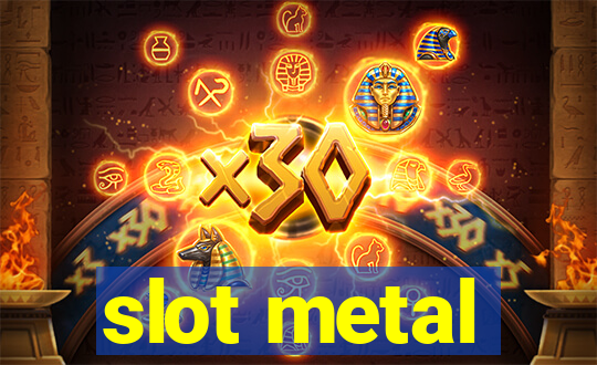 slot metal