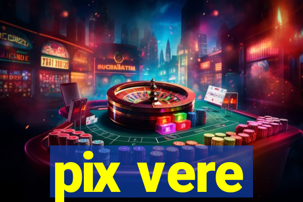 pix vere