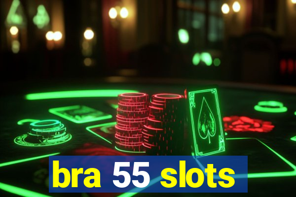 bra 55 slots