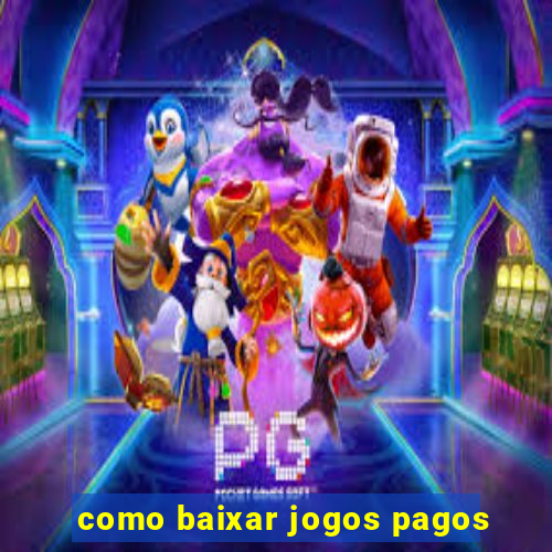 como baixar jogos pagos