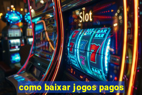 como baixar jogos pagos