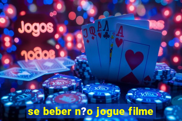 se beber n?o jogue filme