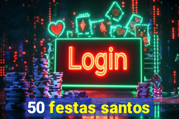 50 festas santos