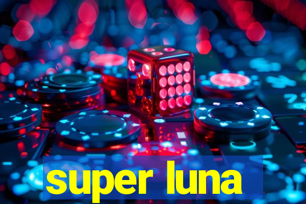 super luna