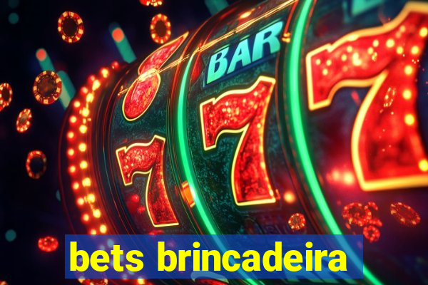 bets brincadeira