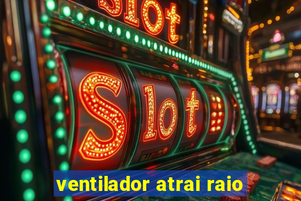 ventilador atrai raio