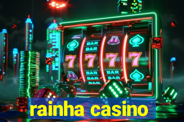 rainha casino