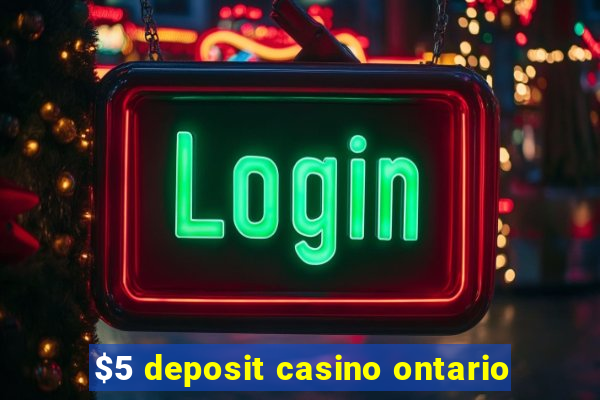 $5 deposit casino ontario