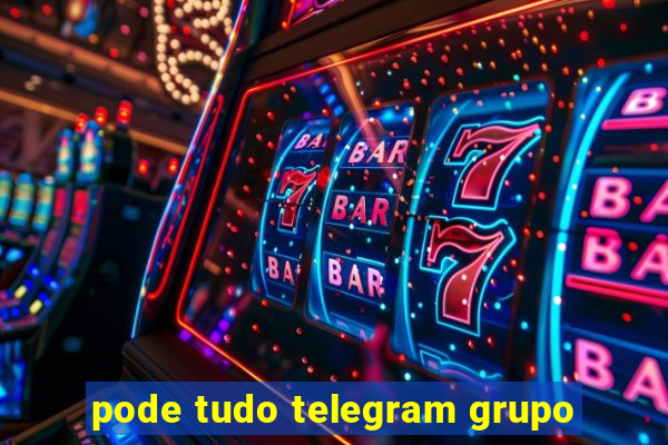 pode tudo telegram grupo