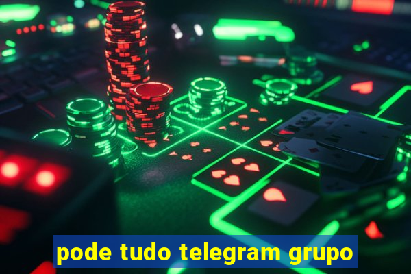 pode tudo telegram grupo