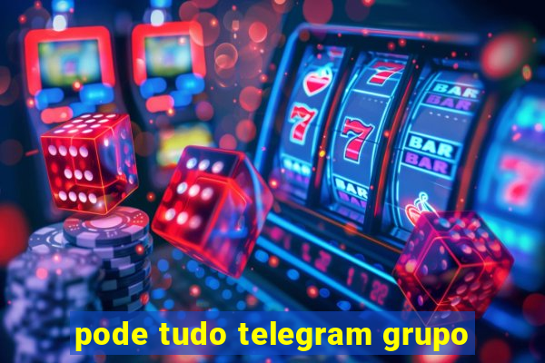 pode tudo telegram grupo