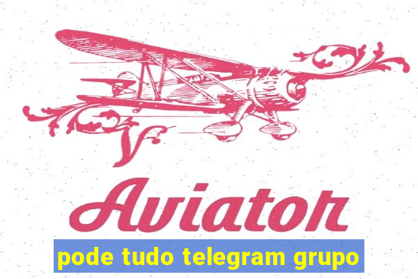 pode tudo telegram grupo