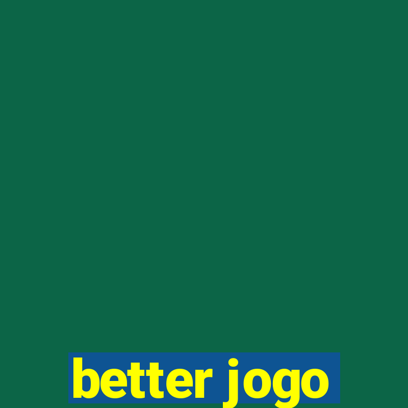 better jogo