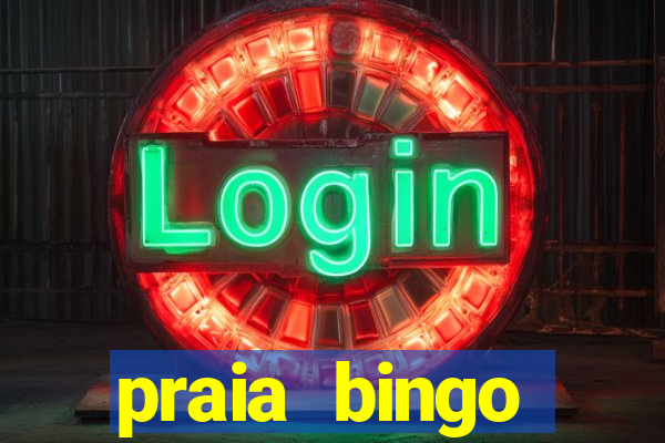 praia bingo dinheiro infinito 2022