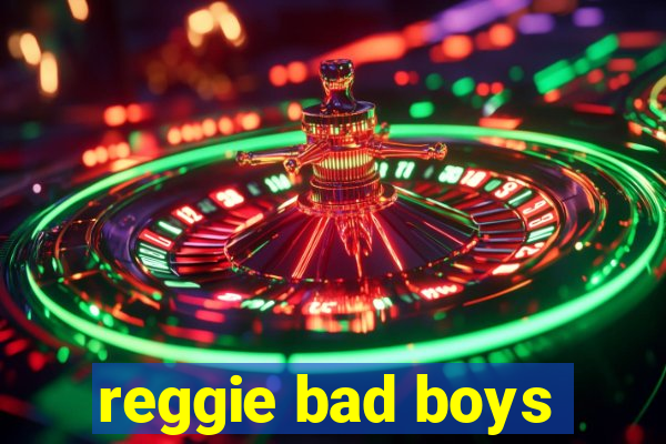 reggie bad boys