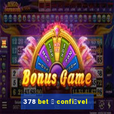 378 bet 茅 confi谩vel